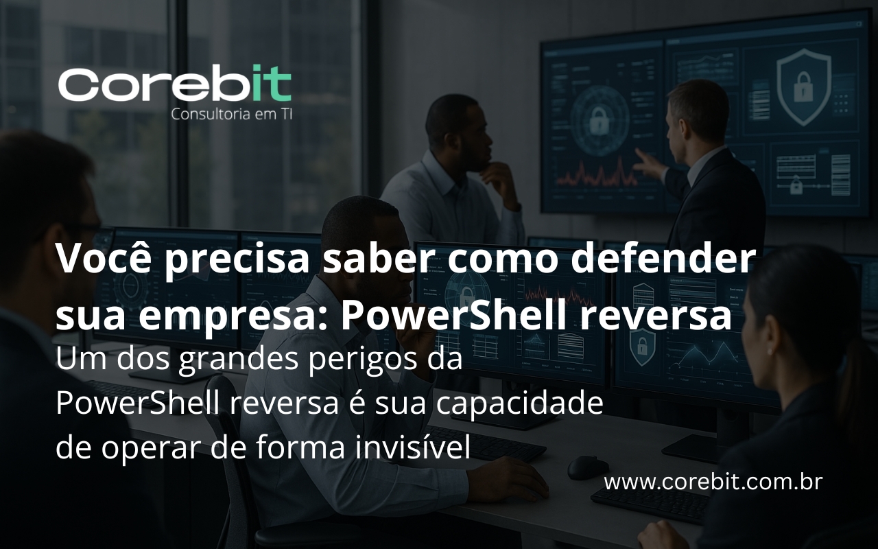 Você precisa saber como defender sua empresa: PowerShell reversa