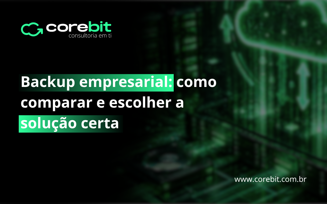 Backup empresarial como comparar e escolher a solução certa-negocio