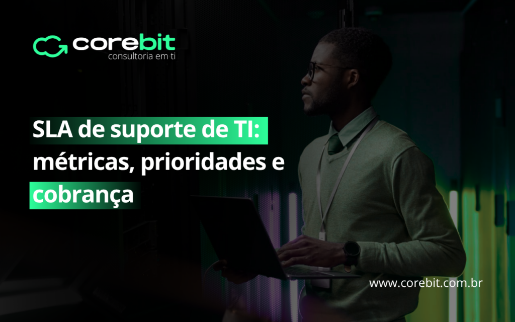 SLA de suporte de TI: defina métricas e cobre seu fornecedor