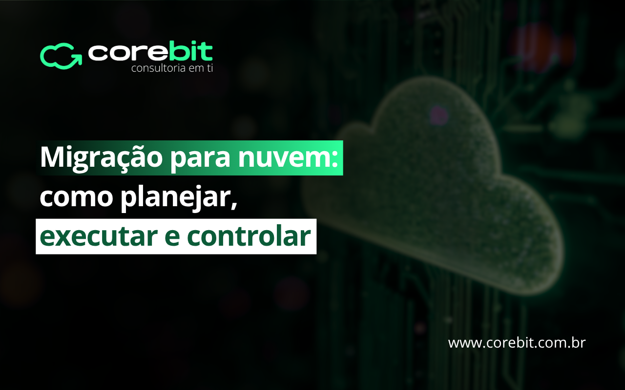 Migração para nuvem: como planejar, executar e controlar